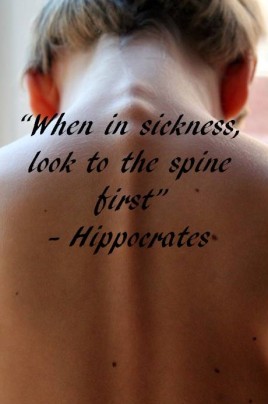 "When in sickness, look to the spine first"- Hippocrates